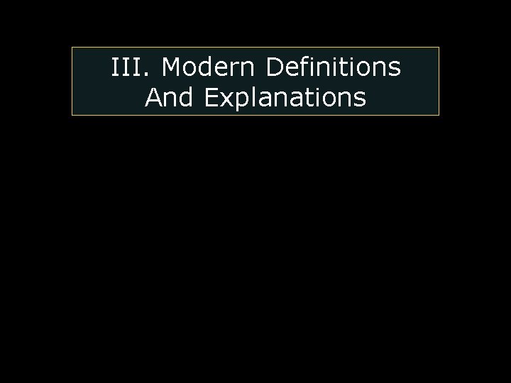 III. Modern Definitions And Explanations III. Modern Definitions And Explanations