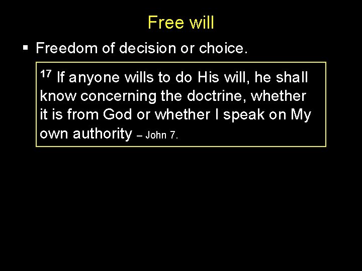 Free will § Freedom of decision or choice. 17 If anyone wills to do Free will § Freedom of decision or choice. 17 If anyone wills to do