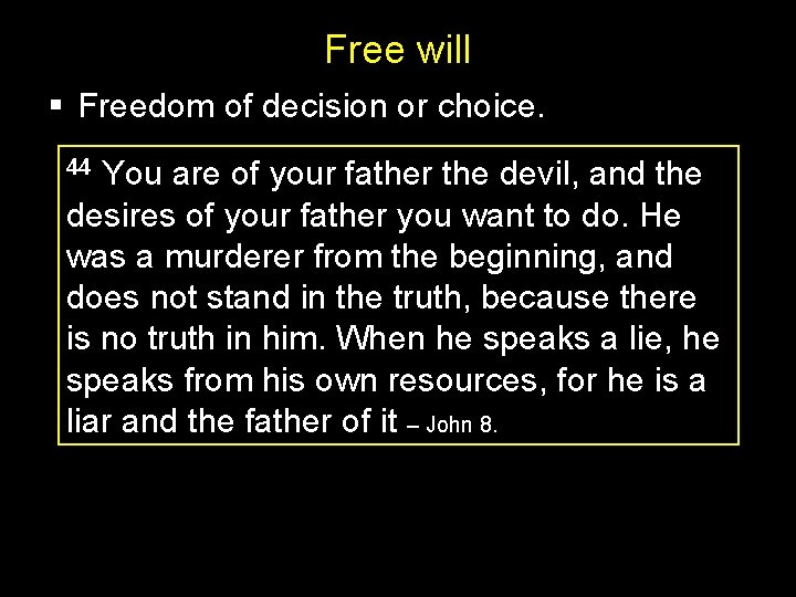 Free will § Freedom of decision or choice. 44 You are of your father Free will § Freedom of decision or choice. 44 You are of your father