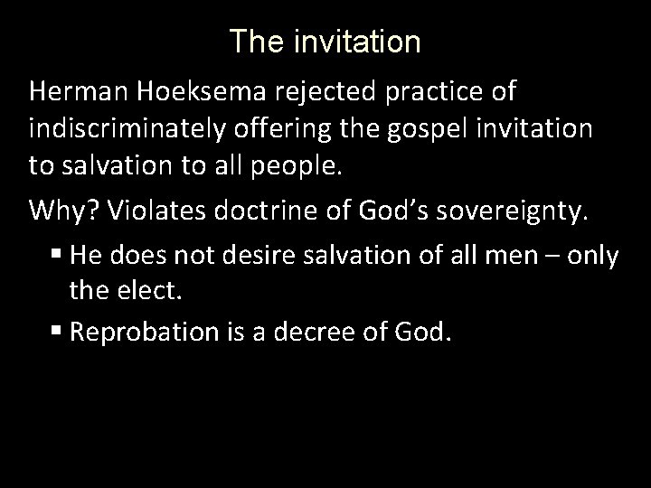 The invitation Herman Hoeksema rejected practice of indiscriminately offering the gospel invitation to salvation The invitation Herman Hoeksema rejected practice of indiscriminately offering the gospel invitation to salvation