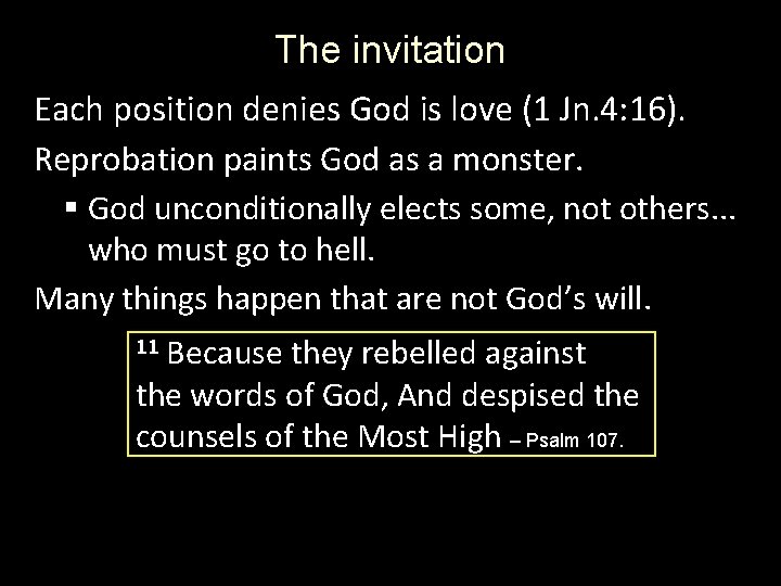 The invitation Each position denies God is love (1 Jn. 4: 16). Reprobation paints The invitation Each position denies God is love (1 Jn. 4: 16). Reprobation paints