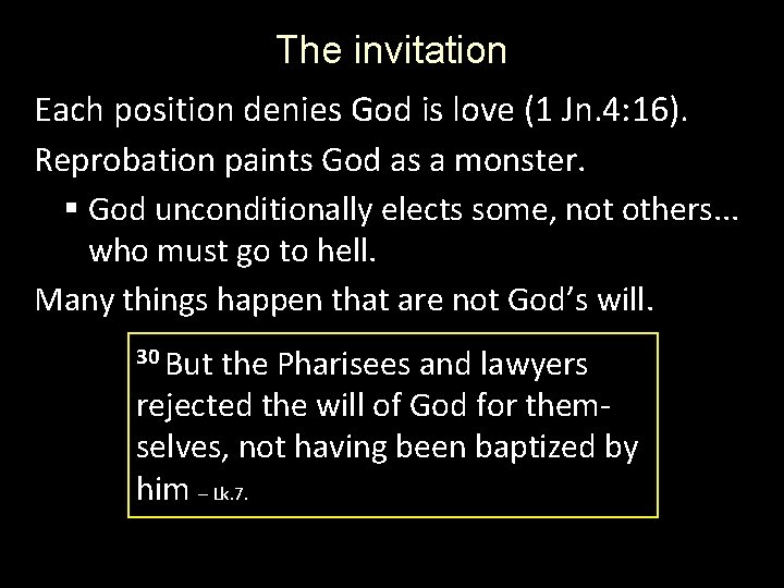 The invitation Each position denies God is love (1 Jn. 4: 16). Reprobation paints The invitation Each position denies God is love (1 Jn. 4: 16). Reprobation paints
