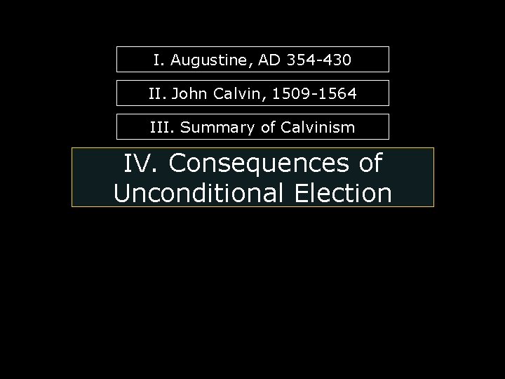 I. Augustine, AD 354 -430 II. John Calvin, 1509 -1564 III. Summary of Calvinism I. Augustine, AD 354 -430 II. John Calvin, 1509 -1564 III. Summary of Calvinism