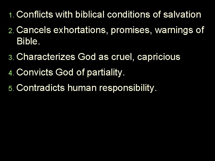 1. Conflicts with biblical conditions of salvation 2. Cancels exhortations, promises, warnings of Bible. 1. Conflicts with biblical conditions of salvation 2. Cancels exhortations, promises, warnings of Bible.