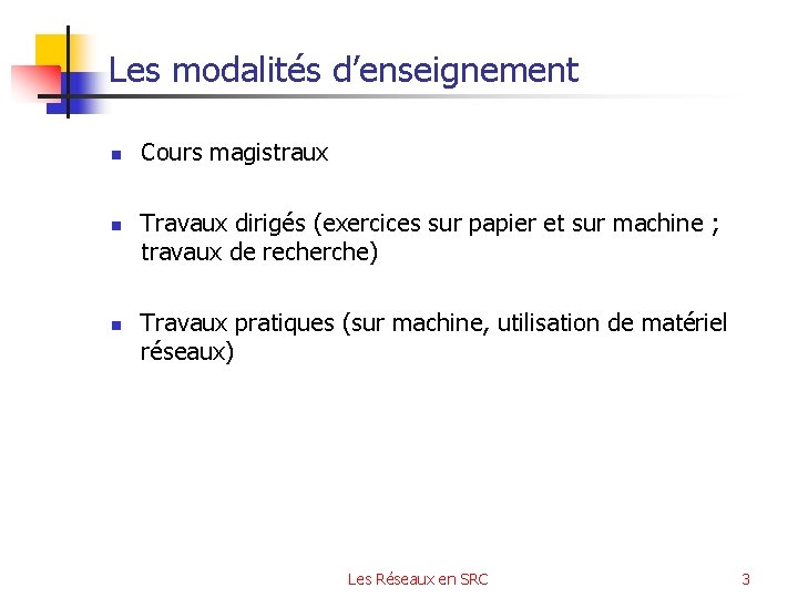 Les modalités d’enseignement n n n Cours magistraux Travaux dirigés (exercices sur papier et