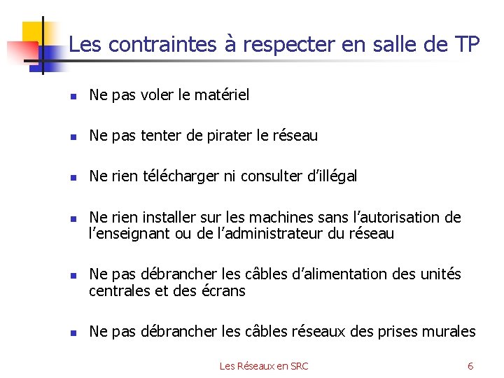 Les contraintes à respecter en salle de TP n Ne pas voler le matériel