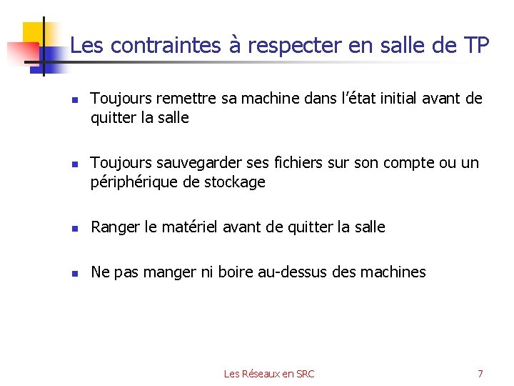 Les contraintes à respecter en salle de TP n n Toujours remettre sa machine