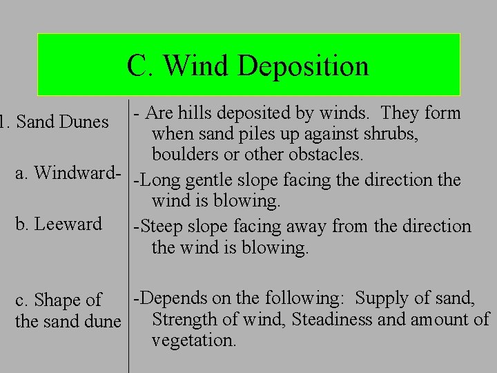 C. Wind Deposition Are hills deposited by winds. They form 1. Sand Dunes when