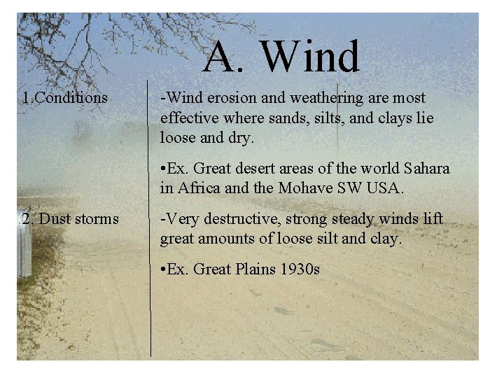 A. Wind 1. Conditions -Wind erosion and weathering are most effective where sands, silts,