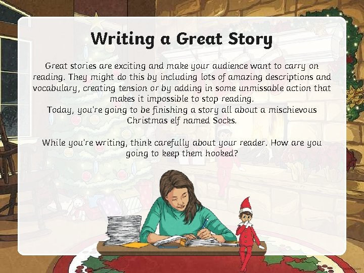 Writing a Great Story Great stories are exciting and make your audience want to