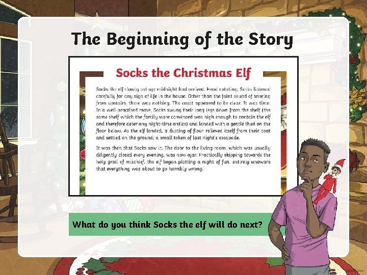 The Beginning of the Story What do you think Socks the elf will do
