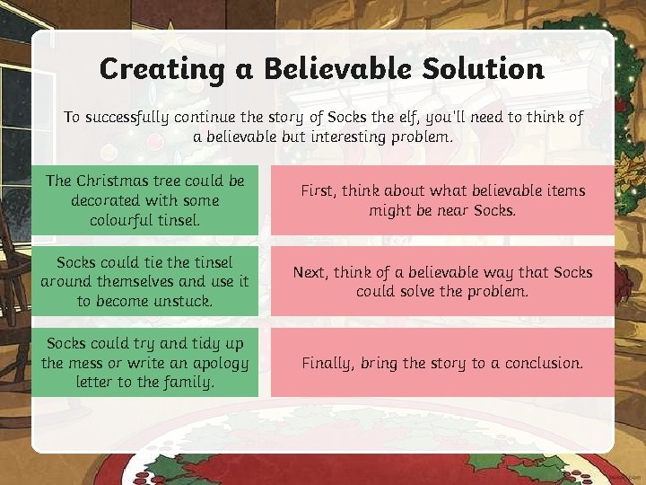 Creating a Believable Solution To successfully continue the story of Socks the elf, you’ll