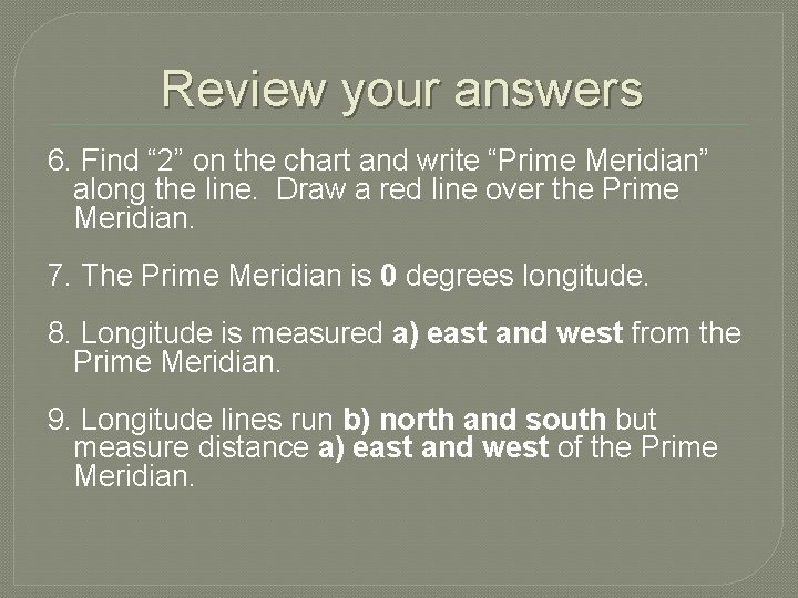 Review your answers 6. Find “ 2” on the chart and write “Prime Meridian”