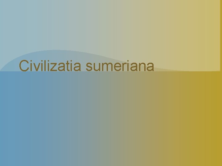 Civilizatia sumeriana 