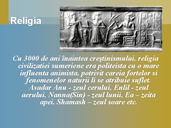 Religia Cu 3000 de ani înaintea creştinismului, religia civilizatiei sumeriene era politeista cu o