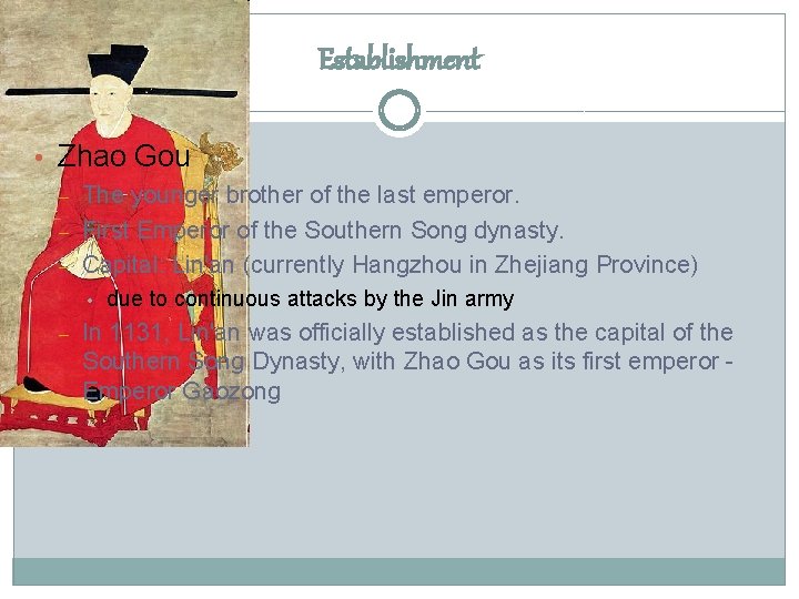 Establishment • Zhao Gou – – – The younger brother of the last emperor.