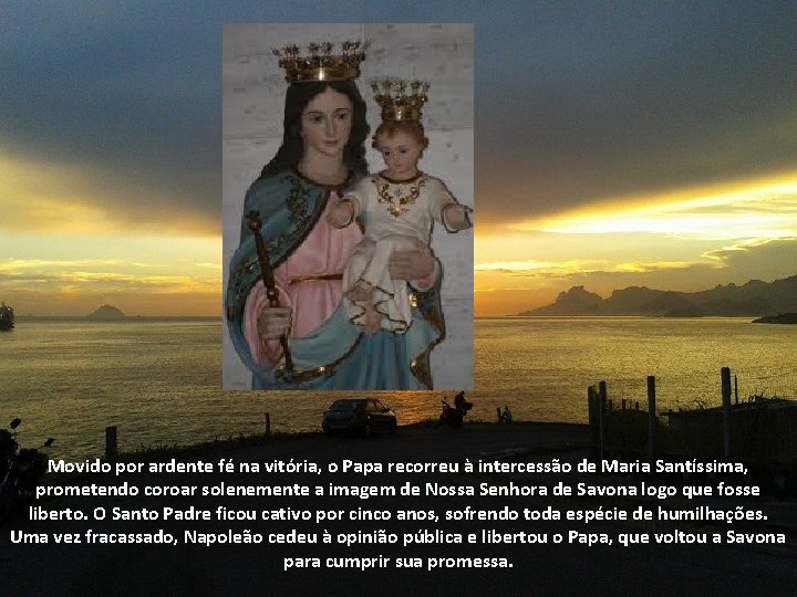 Movido por ardente fé na vitória, o Papa recorreu à intercessão de Maria Santíssima,