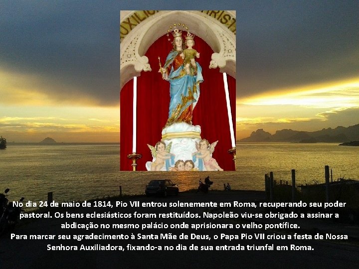 No dia 24 de maio de 1814, Pio VII entrou solenemente em Roma, recuperando
