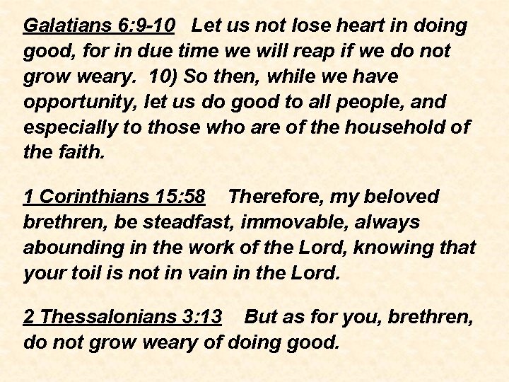 Galatians 6: 9 -10 Let us not lose heart in doing good, for in