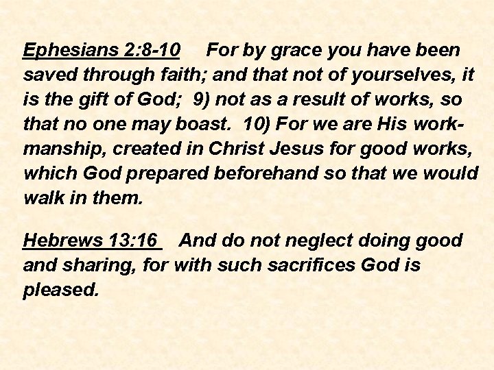 Ephesians 2: 8 -10 For by grace you have been saved through faith; and