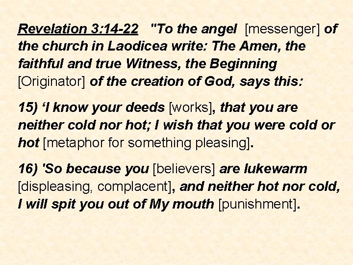 Revelation 3: 14 -22 "To the angel [messenger] of the church in Laodicea write: