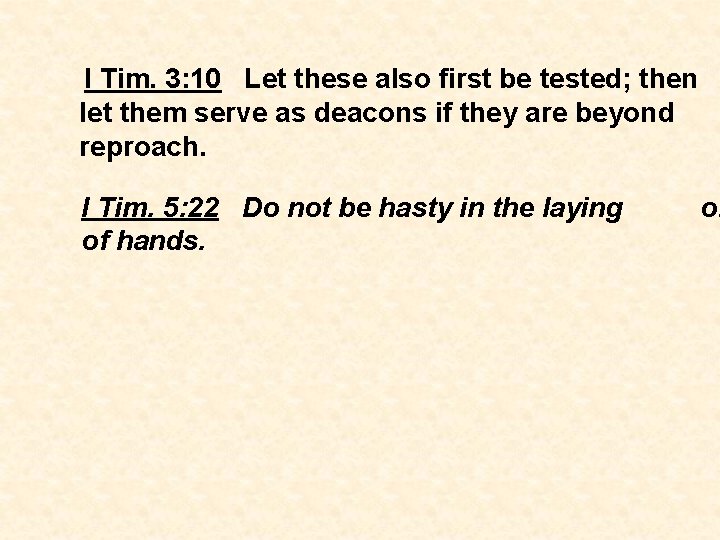 I Tim. 3: 10 Let these also first be tested; then let them serve