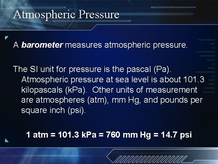 Atmospheric Pressure A barometer measures atmospheric pressure. The SI unit for pressure is the