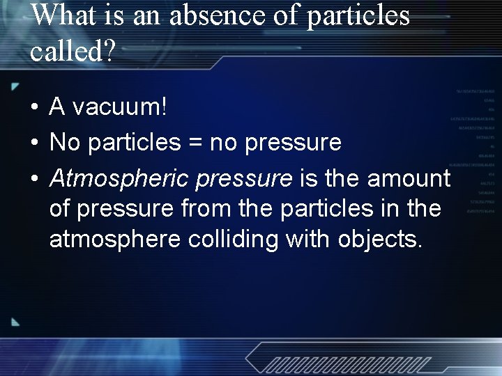 What is an absence of particles called? • A vacuum! • No particles =