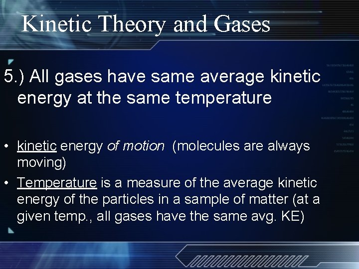 Kinetic Theory and Gases 5. ) All gases have same average kinetic energy at