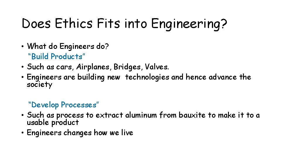 Does Ethics Fits into Engineering? • What do Engineers do? “Build Products” • Such