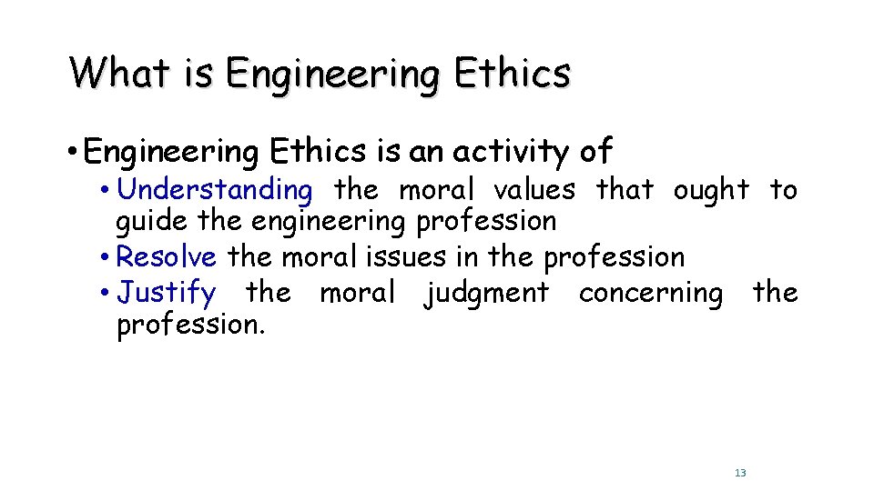 What is Engineering Ethics • Engineering Ethics is an activity of • Understanding the