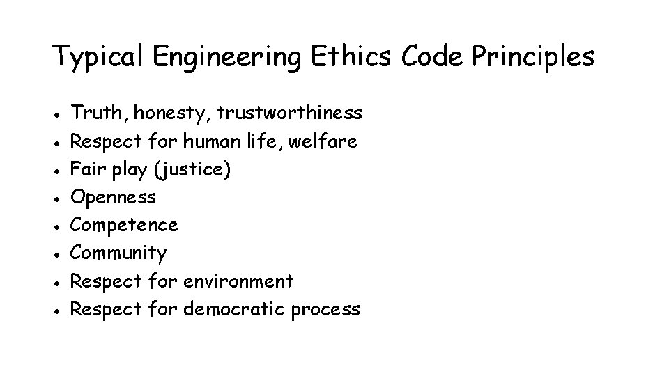 Typical Engineering Ethics Code Principles ● Truth, honesty, trustworthiness ● Respect for human life,