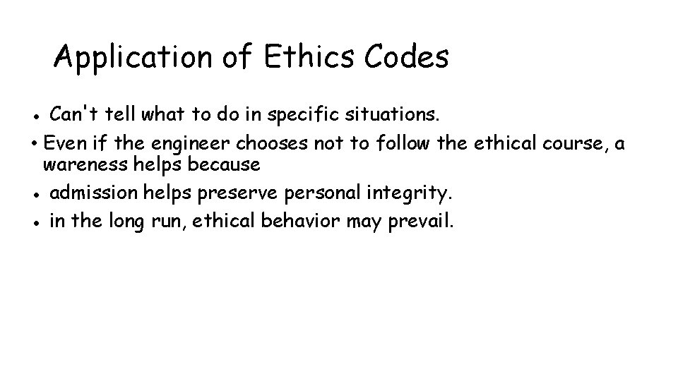 Application of Ethics Codes ● Can't tell what to do in specific situations. •