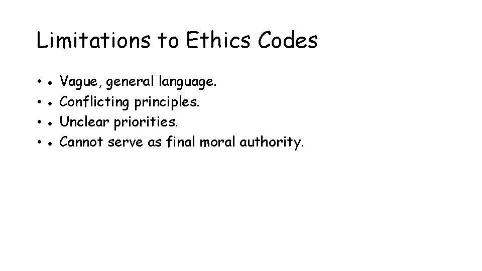 Limitations to Ethics Codes • ● Vague, general language. • ● Conflicting principles. •