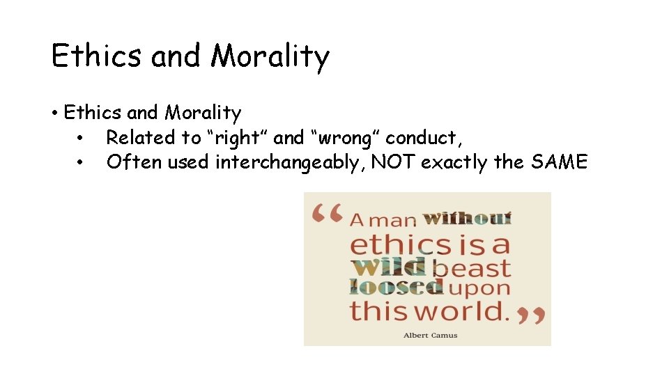 Ethics and Morality • Related to “right” and “wrong” conduct, • Often used interchangeably,