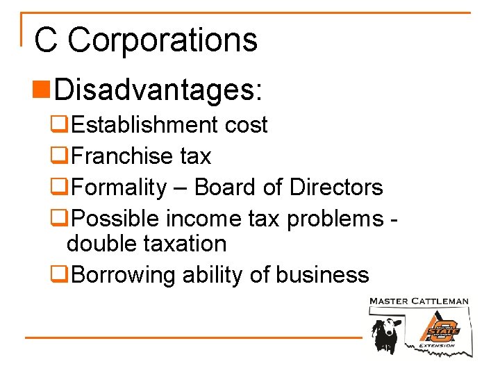 C Corporations n. Disadvantages: q. Establishment cost q. Franchise tax q. Formality – Board