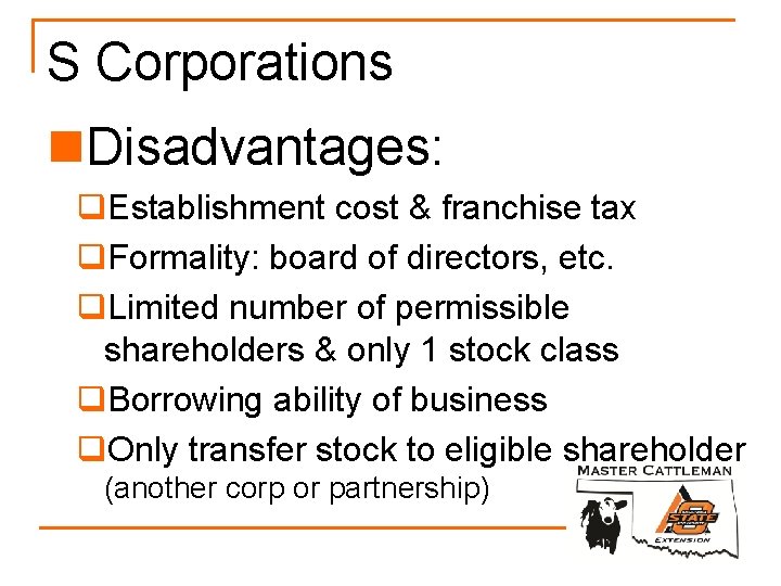 S Corporations n. Disadvantages: q. Establishment cost & franchise tax q. Formality: board of