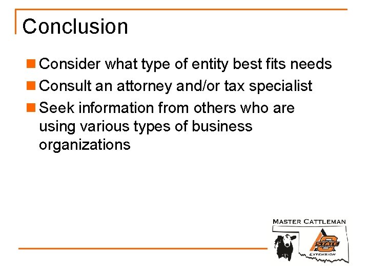 Conclusion n Consider what type of entity best fits needs n Consult an attorney