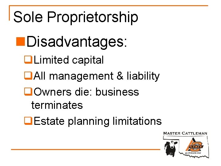 Sole Proprietorship n. Disadvantages: q. Limited capital q. All management & liability q. Owners