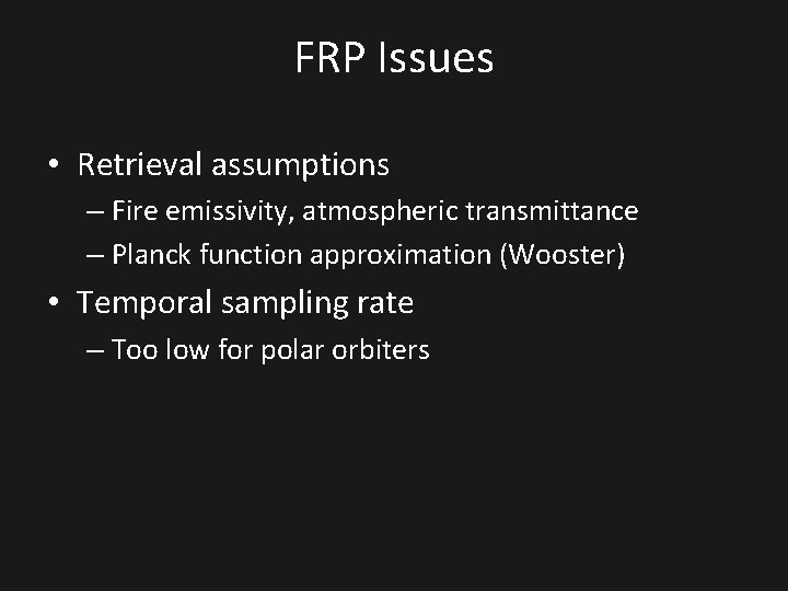 FRP Issues • Retrieval assumptions – Fire emissivity, atmospheric transmittance – Planck function approximation