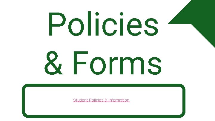 Policies & Forms Student Policies & Information 