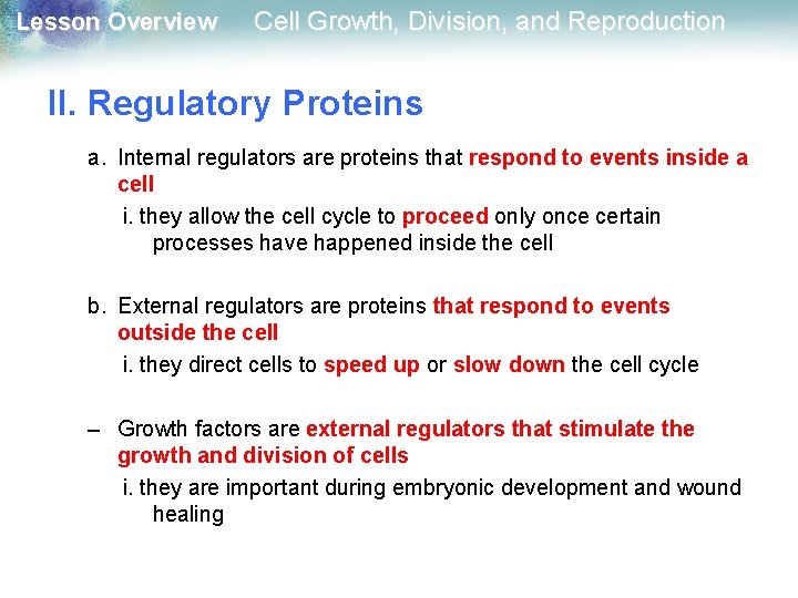 Lesson Overview Cell Growth, Division, and Reproduction II. Regulatory Proteins a. Internal regulators are