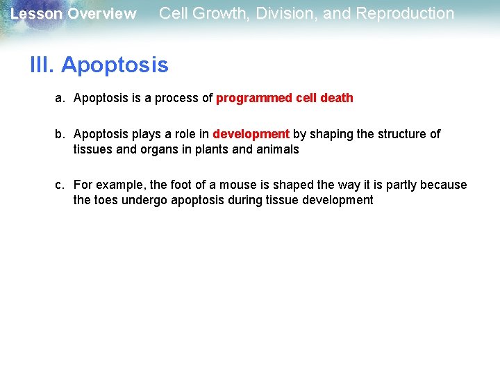 Lesson Overview Cell Growth, Division, and Reproduction III. Apoptosis a. Apoptosis is a process