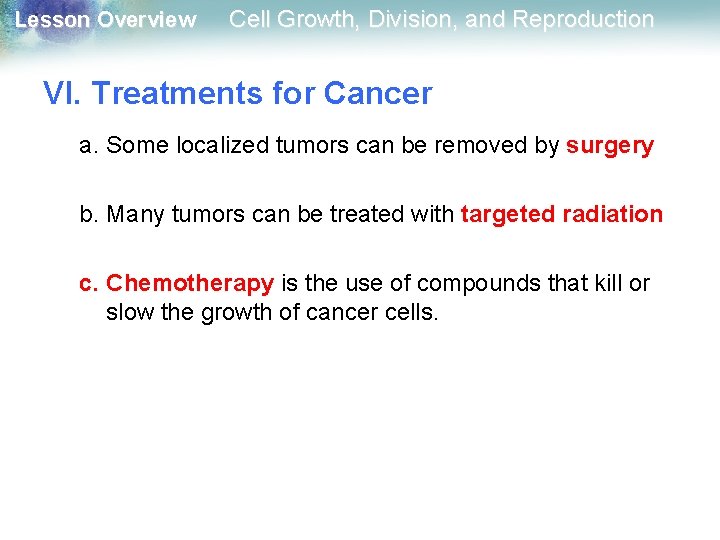 Lesson Overview Cell Growth, Division, and Reproduction VI. Treatments for Cancer a. Some localized