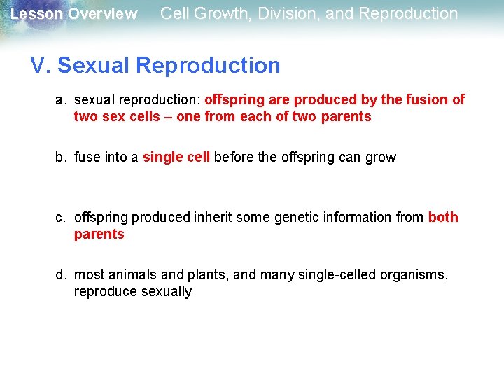 Lesson Overview Cell Growth, Division, and Reproduction V. Sexual Reproduction a. sexual reproduction: offspring