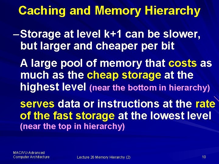 Caching and Memory Hierarchy – Storage at level k+1 can be slower, but larger