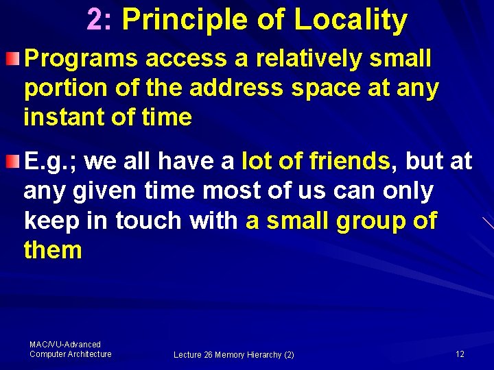2: Principle of Locality Programs access a relatively small portion of the address space