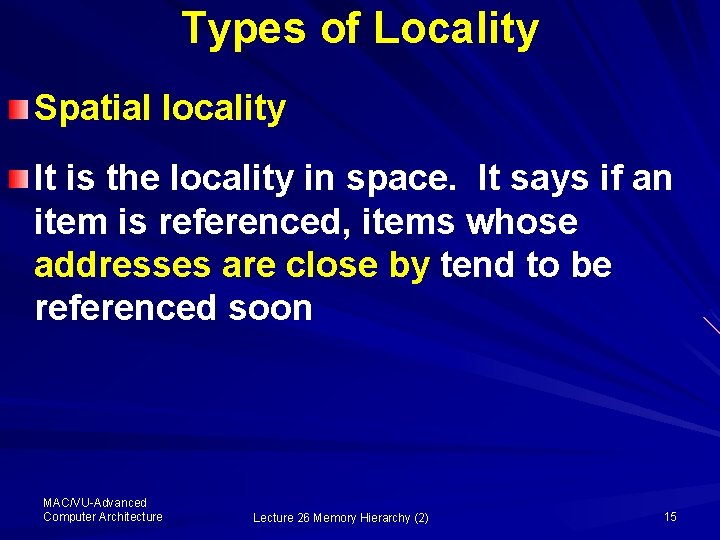 Types of Locality Spatial locality It is the locality in space. It says if