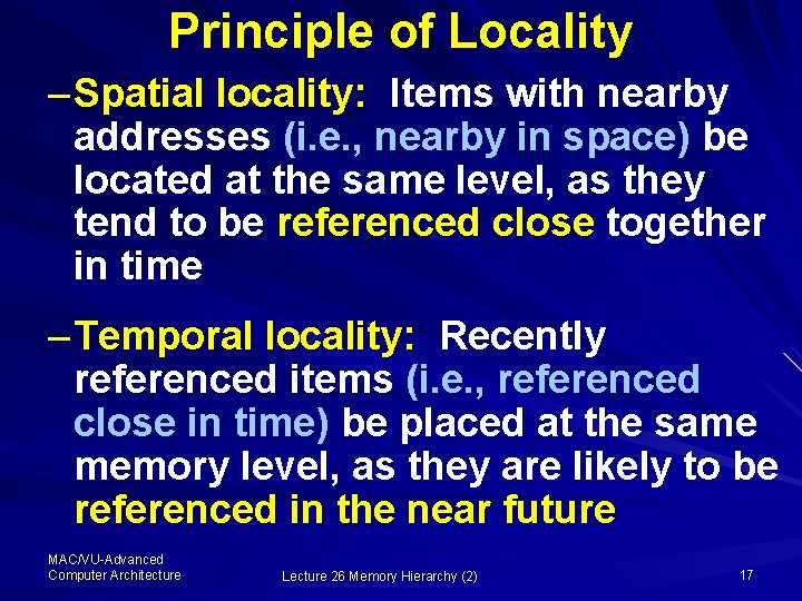 Principle of Locality – Spatial locality: Items with nearby addresses (i. e. , nearby