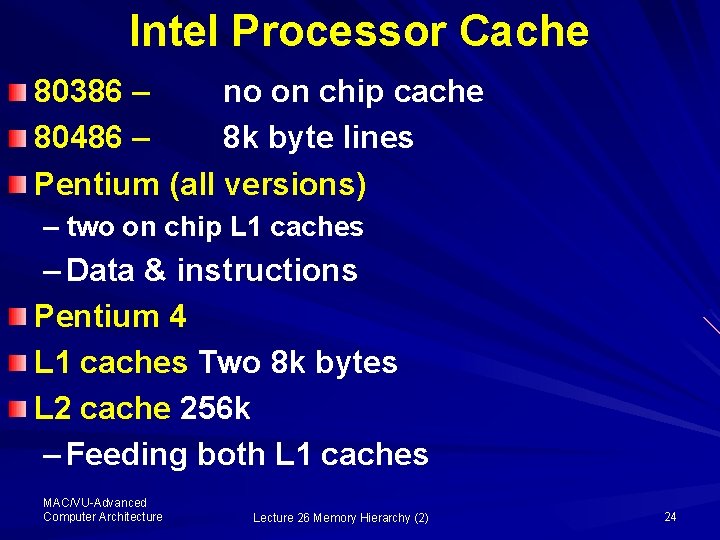 Intel Processor Cache 80386 – no on chip cache 80486 – 8 k byte
